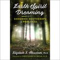 Cover Art for B0853FJ922, Earth Spirit Dreaming: Shamanic Ecotherapy Practices by Elizabeth E. Meacham, Christopher M. Bache