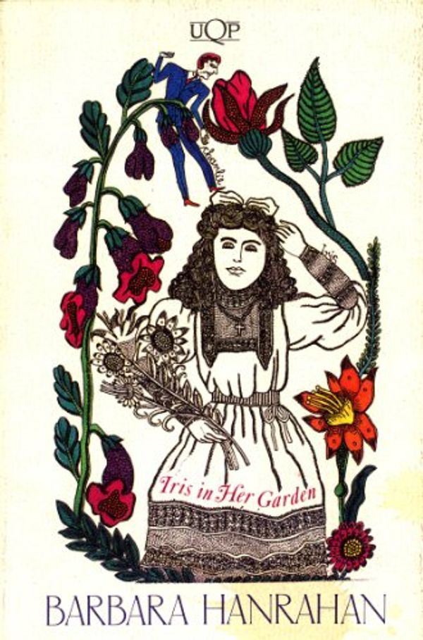 Cover Art for 9780702224744, Iris in Her Garden: Eight Stories With Relief Etchings by Barbara Hanrahan