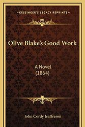 Cover Art for 9781165622597, Olive Blake's Good Work by John Cordy Jeaffreson