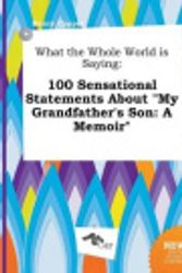 Cover Art for 9785517215390, What the Whole World is Saying: 100 Sensational Statements About "My Grandfather's Son: A Memoir" by Henry Capper