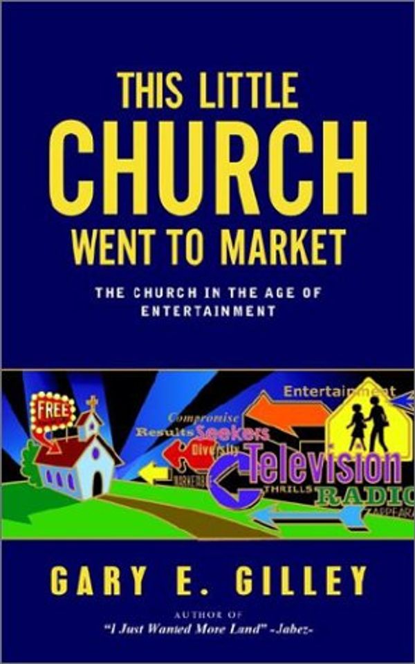 Cover Art for 9781591600497, This Little Church Went to Market by Gary E. Gilley