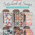 Cover Art for B082WKWSB8, Sisterhood of Scraps: 12 Brilliant Quilts from 7 Fantastic Designers by Lissa Alexander