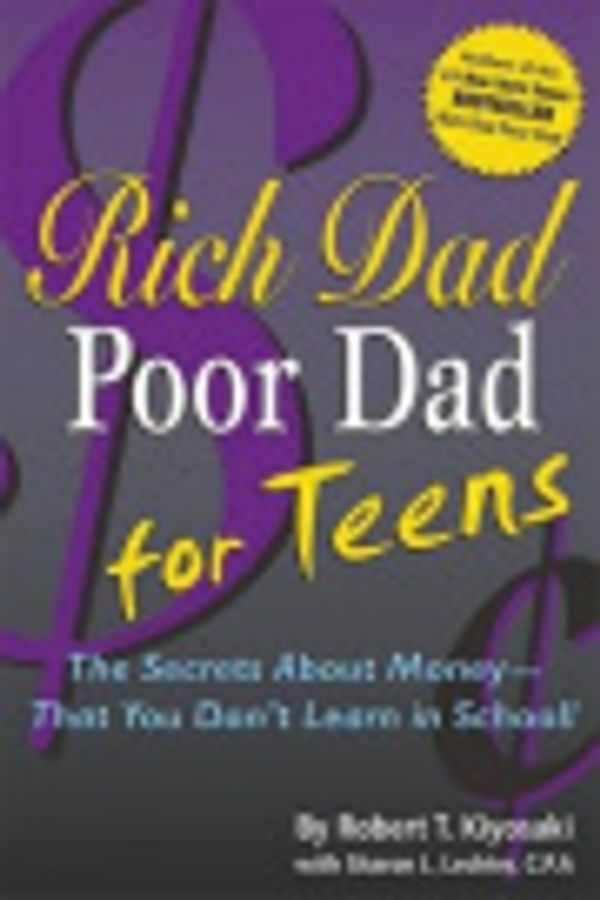 Cover Art for 9780759512320, Rich Dad Poor Dad for Teens by Kiyosaki, Robert , T., Lechter, Sharon, L.