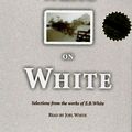 Cover Art for 9781883332365, White on White by E. B. White