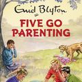 Cover Art for 9781786482280, Five Go Parenting by Bruno Vincent