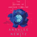 Cover Art for 9781250243539, The Future of Another Timeline by Annalee Newitz