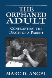 Cover Art for 9780765799715, The Orphaned Adult : Confronting the Death of a Parent by Marc D. Angel