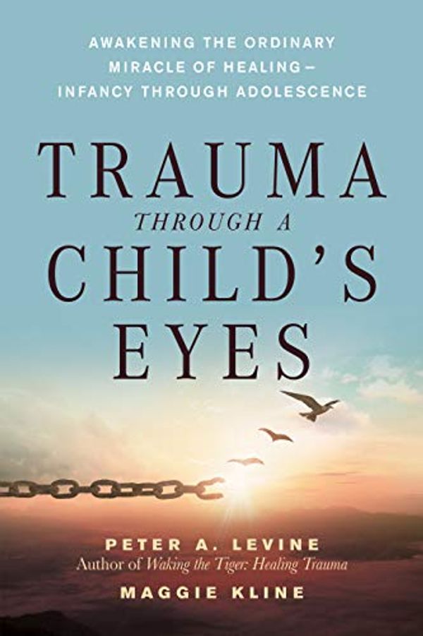 Cover Art for 8601200618648, Trauma Through a Child's Eyes: Awakening the Ordinary Miracle of Healing by Peter Levine