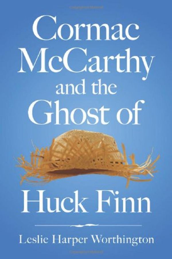 Cover Art for 9780786466412, Cormac Mccarthy and the Ghost of Huck Finn by Leslie Harper Worthington