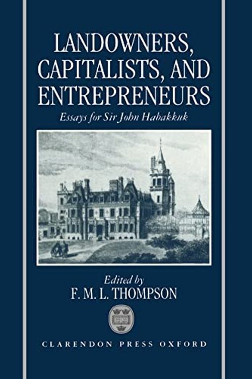 Cover Art for 9780198283010, Landowners, Capitalists, and Entrepreneurs: Essays for Sir John Habakkuk by F.M.L. Thompson