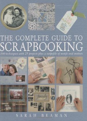 Cover Art for 9781843401582, The Complete Guide to Scrapbooking by Sarah Beaman