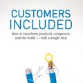 Cover Art for 9780979368110, Customers Included: How to Transform Products, Companies, and the World - With a Single Step by Mark Hurst