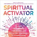 Cover Art for B0B4RQTS51, Spiritual Activator: 5 Steps to Clearing, Unblocking, and Protecting Your Energy to Attract More Love, Joy, and Purpose by Oliver Nino