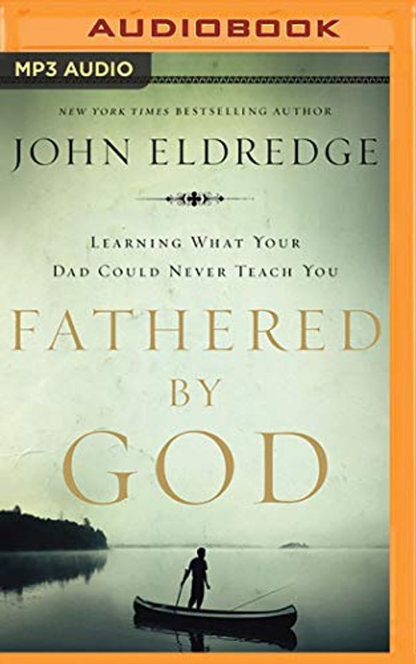 Cover Art for 9781799710127, Fathered by God by John Eldredge