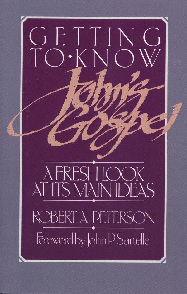Cover Art for 9780875523705, Getting to Know John's Gospel: A Fresh Look at Its Main Ideas by Robert A. Peterson