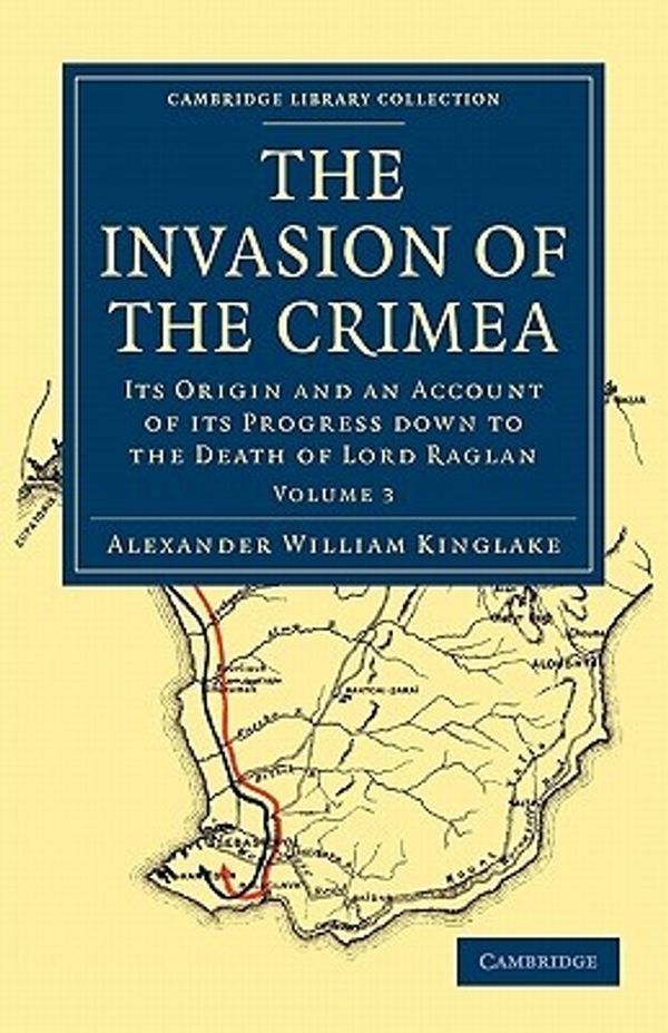 Cover Art for 9781108023931, The Invasion of the Crimea by Alexander William Kinglake