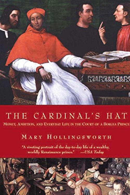 Cover Art for 9781585678037, The Cardinal’s Hat: Money, Ambition, and Everyday Life in the Court of a Borgia Prince by Mary Hollingsworth