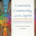 Cover Art for 9780801049743, Covenant, Community, and the SpiritA Trinitarian Theology of Church by Robert Sherman