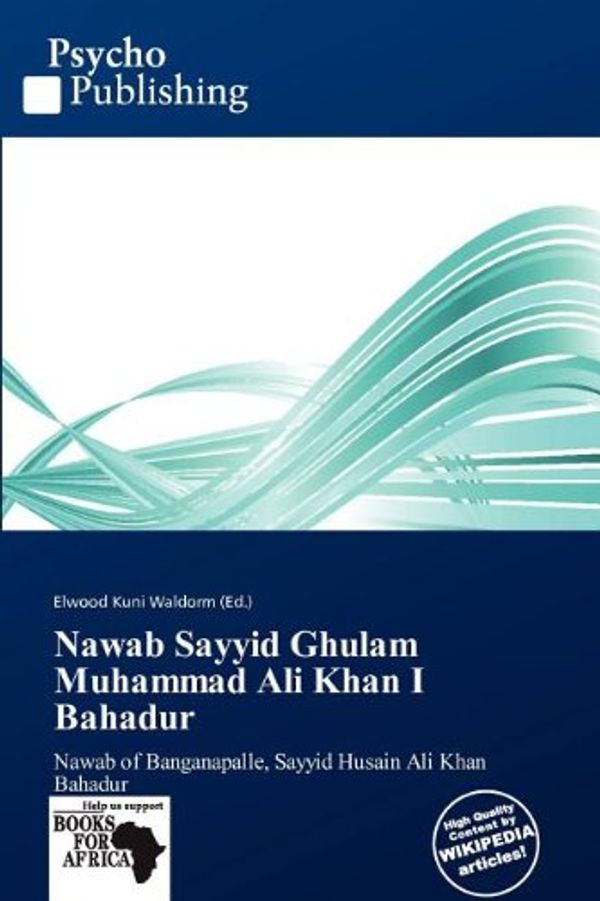 Cover Art for 9786138911289, Nawab Sayyid Ghulam Muhammad Ali Khan I Bahadur by Elwood Kuni Waldorm