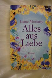 Cover Art for 9783785760703, Alles aus Liebe by Liane Moriarty, Sylvia Strasser