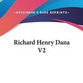 Cover Art for 9780548127803, Richard Henry Dana V2 by Charles Francis Adams