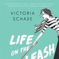 Cover Art for 9781501191671, Life on the Leash by Victoria Schade