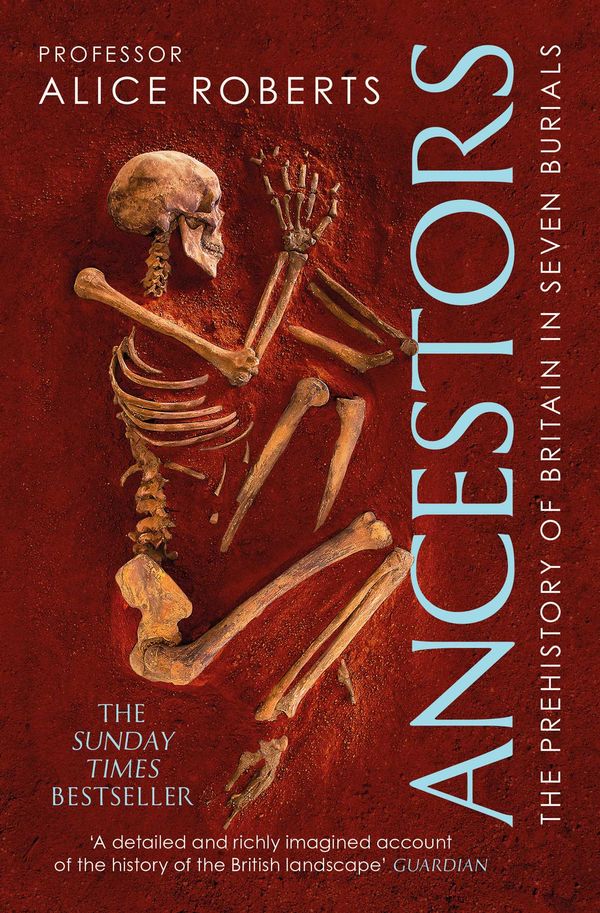 Cover Art for 9781471188046, Ancestors: A History of Britain in Thirteen Burials by Alice Roberts