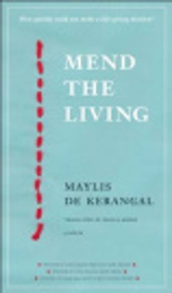Cover Art for 9781772010459, Mend the Living by Maylis De Kerangal, Jessica Moore