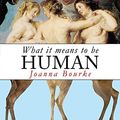 Cover Art for 9781844086443, What It Means To Be Human: Reflections from 1791 to the present by Joanna Bourke