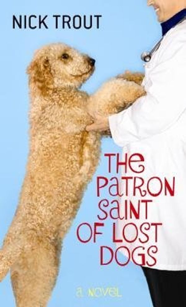Cover Art for 9781624901195, The Patron Saint of Lost Dogs by Nick Trout
