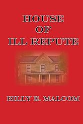 Cover Art for 9781450792356, House of Ill Repute by Billy E. Malcom
