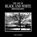 Cover Art for 9781402710094, The Art of Black and White Photography by John Garrett