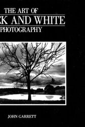 Cover Art for 9781402710094, The Art of Black and White Photography by John Garrett