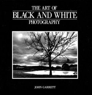 Cover Art for 9781402710094, The Art of Black and White Photography by John Garrett