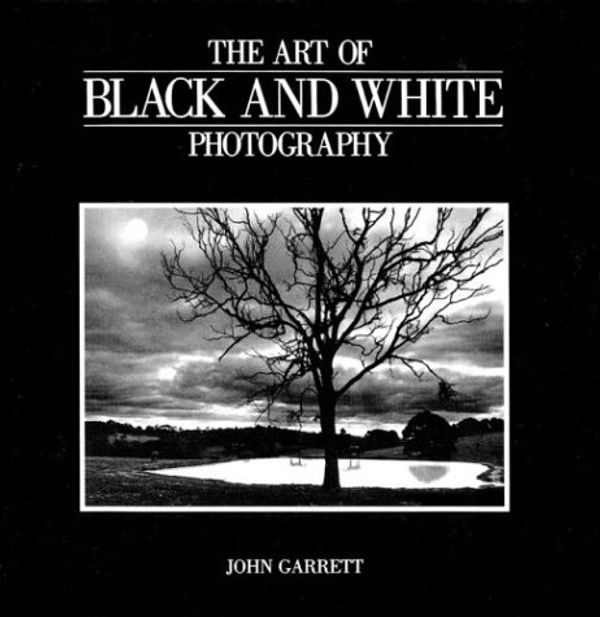 Cover Art for 9781402710094, The Art of Black and White Photography by John Garrett