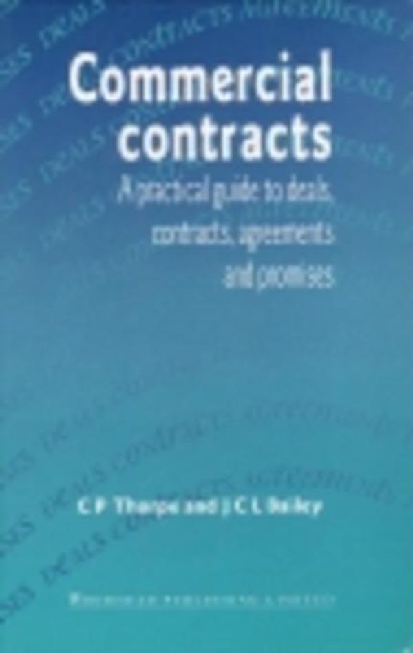 Cover Art for 9781845698980, Commercial Contracts: A Practical Guide to Deals, Contracts, Agreements and Promises by Thorpe, Chris