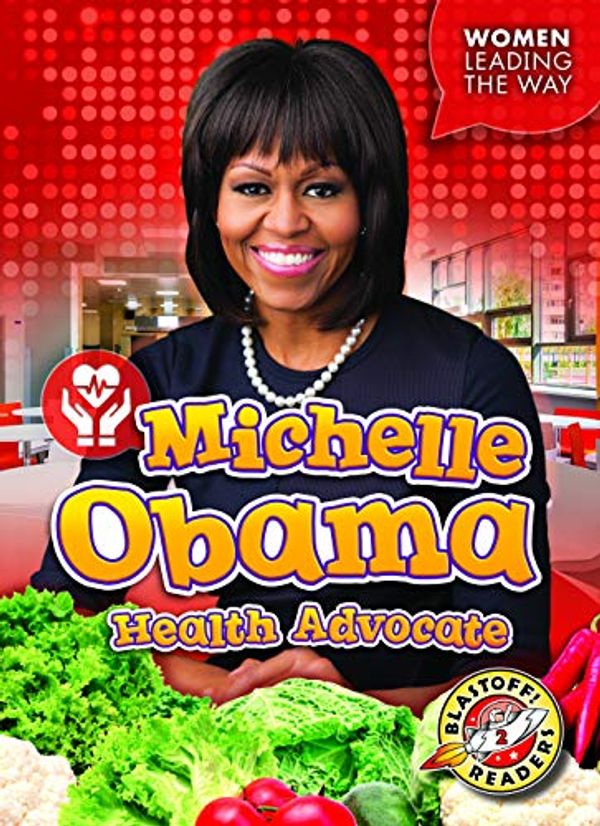 Cover Art for 9781618915023, Michelle Obama: Health Advocate (Women Leading the Way) by Christina Leaf