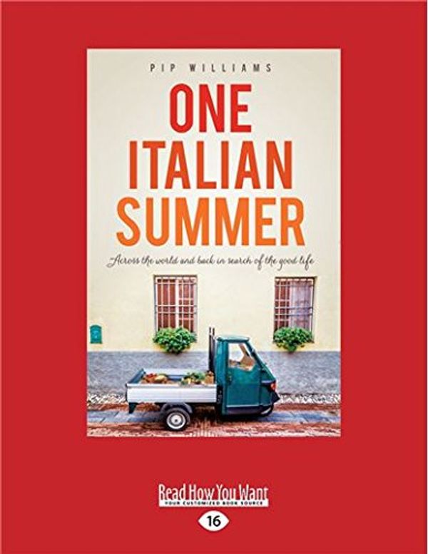 Cover Art for 9781525243219, One Italian Summer: Across the world and back in search of the good life by Pip Williams