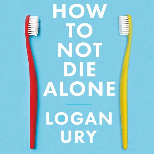 Cover Art for 9781405549066, How to Not Die Alone: The Surprising Science of Finding Love by Logan Ury, Logan Ury