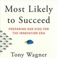 Cover Art for 9781501104329, Most Likely to Succeed: Preparing Our Kids for the Innovation Era by Tony Wagner