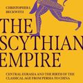 Cover Art for 9780691240534, The Scythian Empire: Central Eurasia and the Birth of the Classical Age from Persia to China by Christopher I. Beckwith