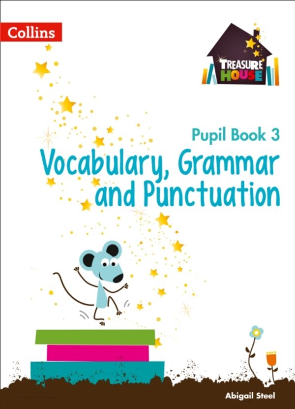 Cover Art for 9780008133344, Year 3 Vocabulary, Grammar and Punctuation Pupil BookTreasure House by Abigail Steel
