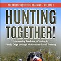 Cover Art for 9781659254129, Hunting Together: Harnessing Predatory Chasing in Family Dogs trough Motivation-Based Training (Predation Substitute Training) by Simone Mueller