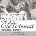 Cover Art for B098KLZZ3Z, The Atheist Handbook to the Old Testament, Volume 1 by Joshua Bowen