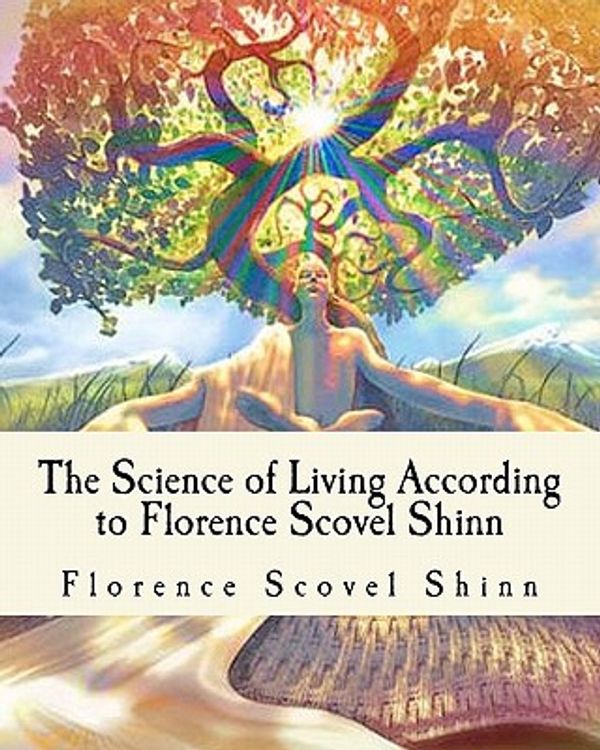 Cover Art for 9781456378141, The Science of Living According to Florence Scovel Shinn by Florence Scovel Shinn