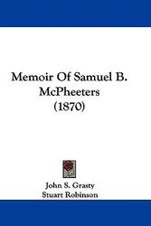 Cover Art for 9781104215200, Memoir Of Samuel B. McPheeters (1870) by John S. Grasty