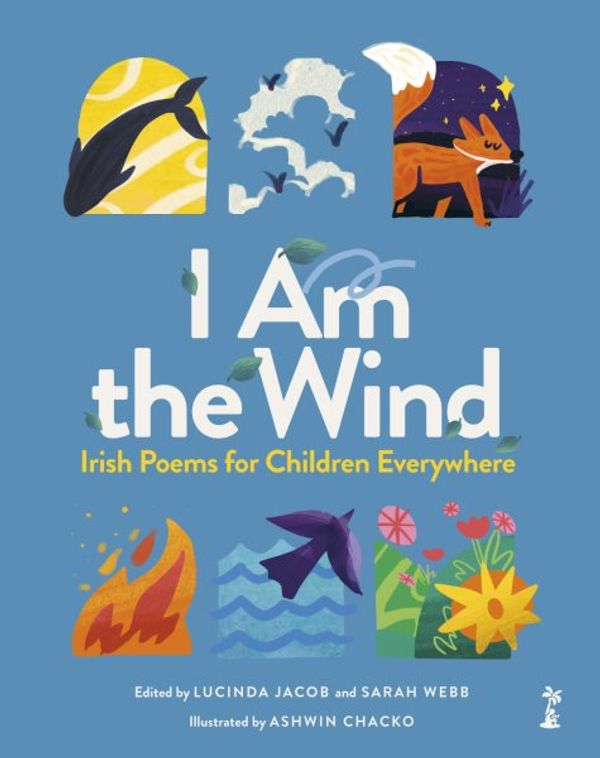Cover Art for 9781915071460, I am the Wind: Irish Poems for Children: Irish Poems for Children Everywhere by Ed. Sarah Webb, Lucinda Jacob