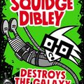 Cover Art for 9780734419453, Squidge Dibley Destroys the Galaxy by Mick Elliott