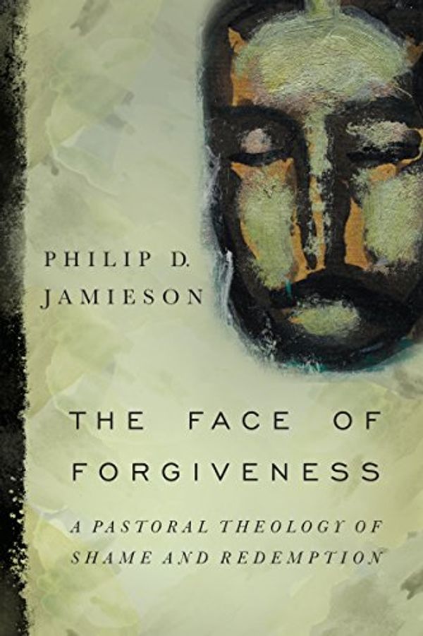 Cover Art for B01D8W6IGQ, The Face of Forgiveness: A Pastoral Theology of Shame and Redemption by Philip D. Jamieson