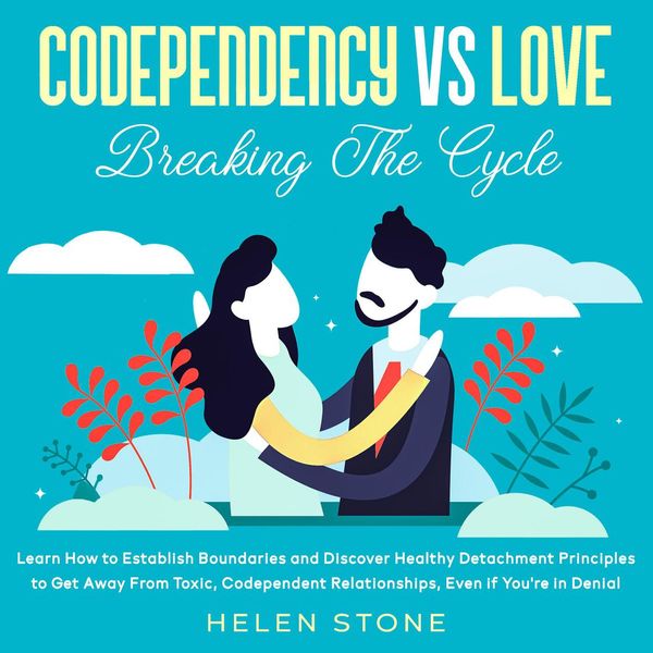 Cover Art for 9781662111785, Codependency Vs Love: Breaking The Cycle Learn How to Establish Boundaries and Discover Healthy Detachment Principles to Get Away From Toxic, Codependent Relationships, Even if You're in Denial by Unknown